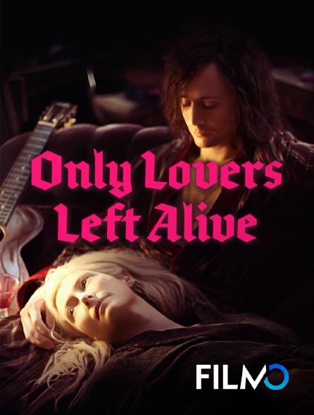Only Lovers Left Alive En Streaming Sur Filmotv Molotov Tv
