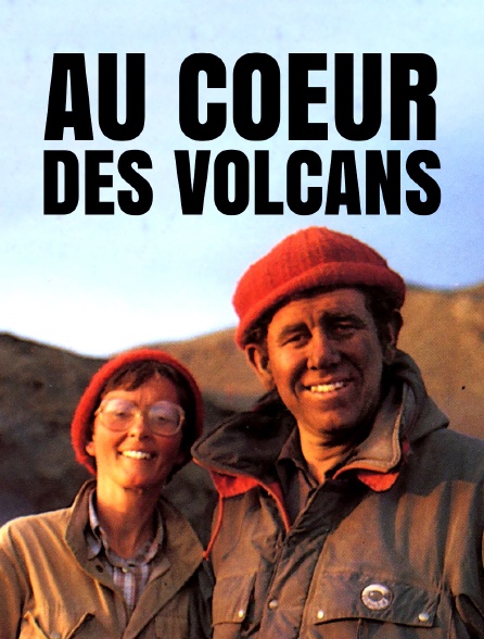 Au coeur des volcans : requiem pour Katia et Maurice Krafft