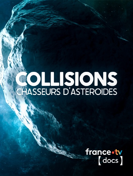 France TV Docs - Collisions : chasseurs d'astéroïdes