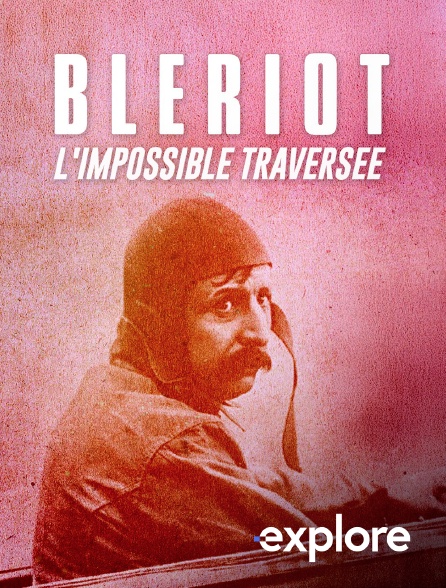EXPLORE - Blériot, l'impossible traversée en replay