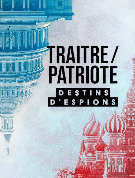 Traître / patriote : destins d'espions