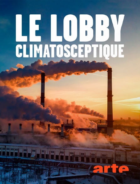 Arte - Le lobby climatosceptique