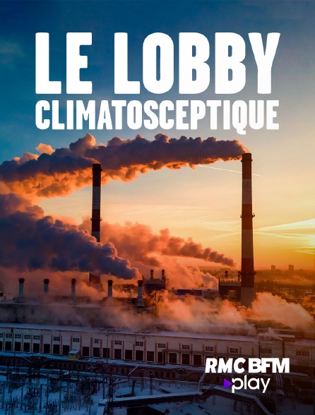 RMC BFM Play - Le lobby climatosceptique