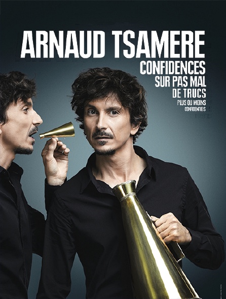 Arnaud Tsamere : Confidences sur pas mal de trucs plus ou moins confidentiels