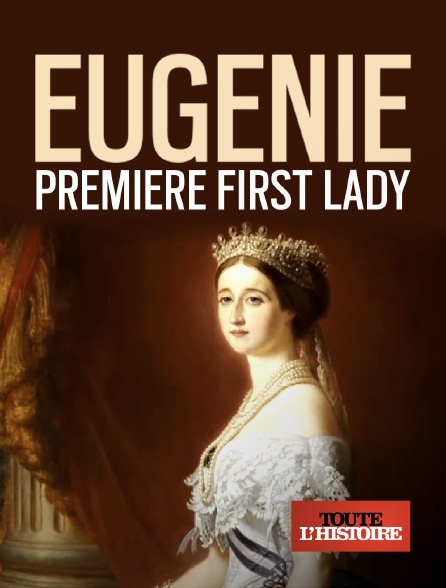 Toute l'Histoire - Eugénie, première First Lady