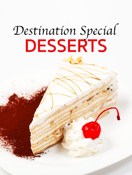 Destination Special : Desserts