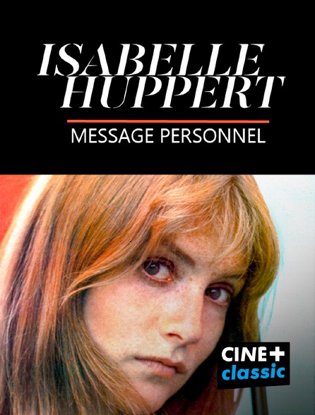 CINE+ Classic - Isabelle Huppert, un message personnel en replay