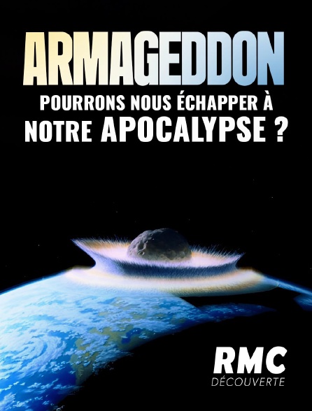 RMC Découverte - Armageddon: Pourrons-nous échapper à notre apocalypse ?