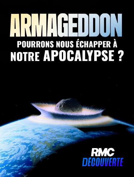 RMC Découverte - Armageddon: Pourrons-nous échapper à notre apocalypse ?