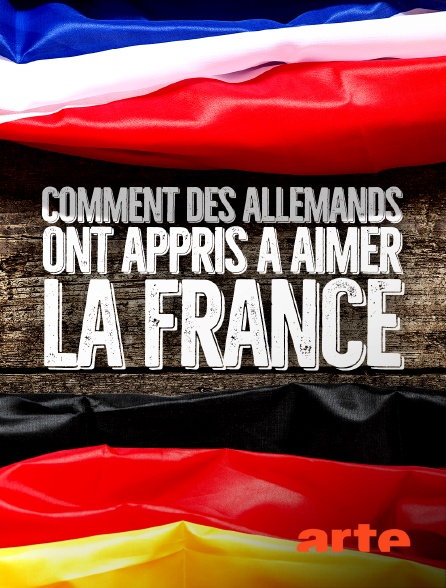 Arte - Comment des Allemands ont appris à aimer la France