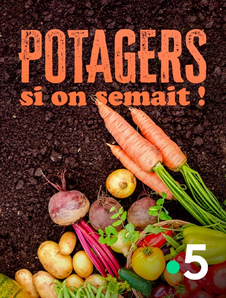 France 5 - Potagers : si on semait !