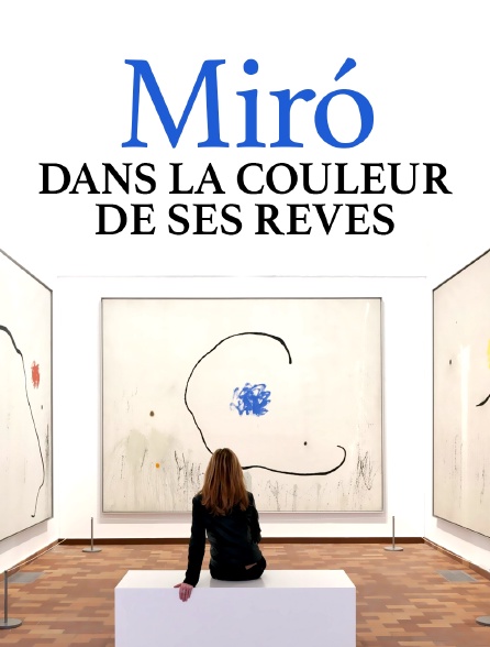 Miró, dans la couleur de ses rêves