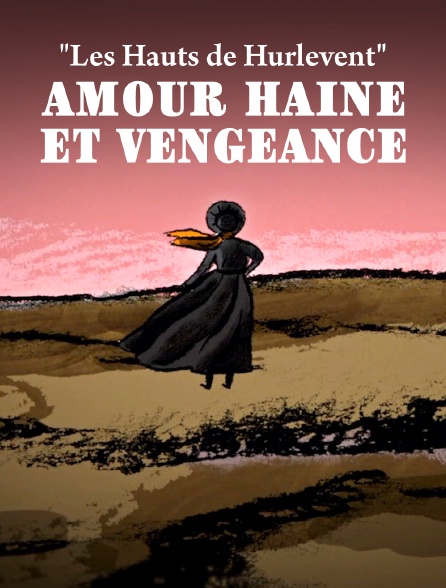 "Les hauts de Hurlevent" : amour haine et vengeance