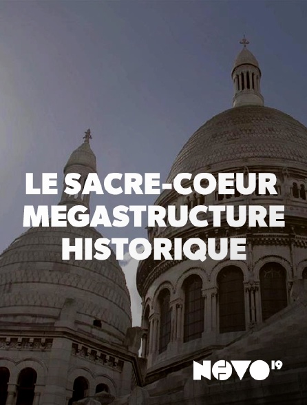 NOVO19 - Le Sacré-Coeur : mégastructure historique
