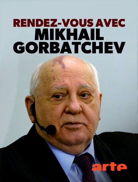 Arte - Rendez-vous avec Mikhaïl Gorbatchev