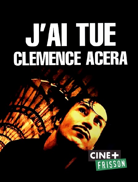 Ciné+ Frisson - J'ai tué Clémence Acéra