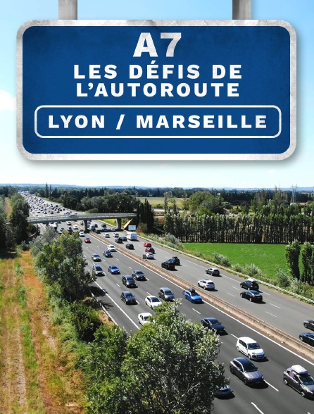 A7 : Les défis de l'autoroute Lyon / Marseille