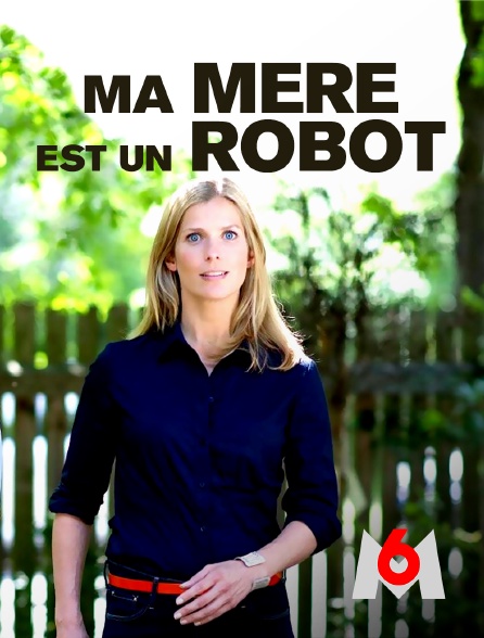 M6 - Ma mère est un robot