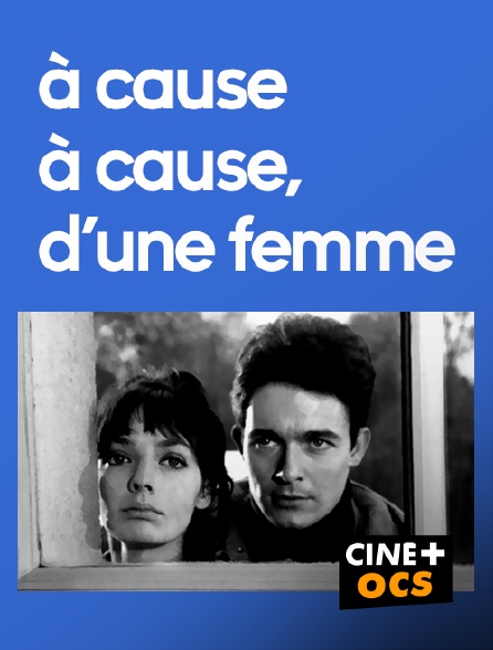 CINÉ Cinéma - A cause, à cause d'une femme