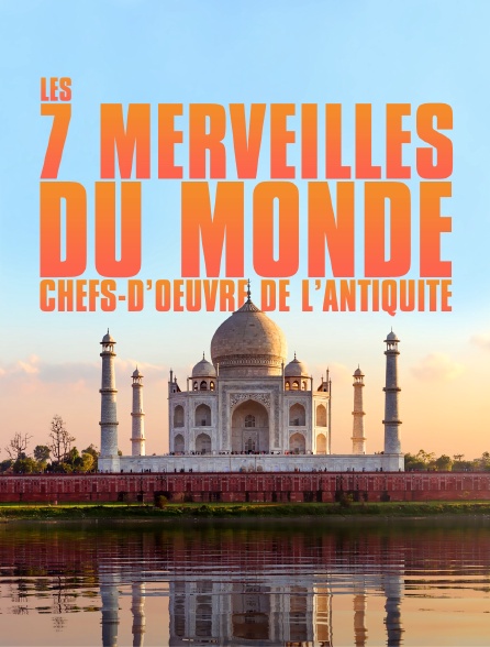 Les 7 merveilles du monde, chefs-d'oeuvre de l'Antiquité