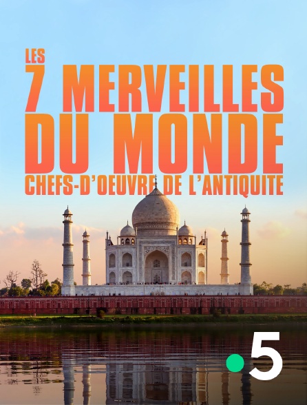 France 5 - Les 7 merveilles du monde, chefs-d'oeuvre de l'Antiquité