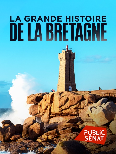 Public Sénat - La grande histoire de la Bretagne