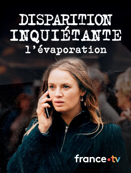 france.tv - Disparition inquiétante : L'évaporation
