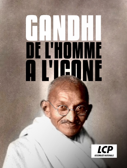 LCP 100% - Gandhi, de l'homme à l'icône