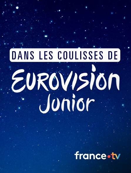 france.tv - Dans les coulisses de l'Eurovision Junior