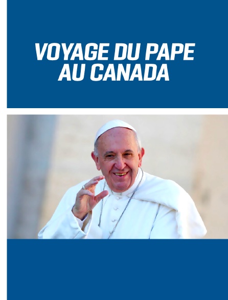 Le Pape François au Canada