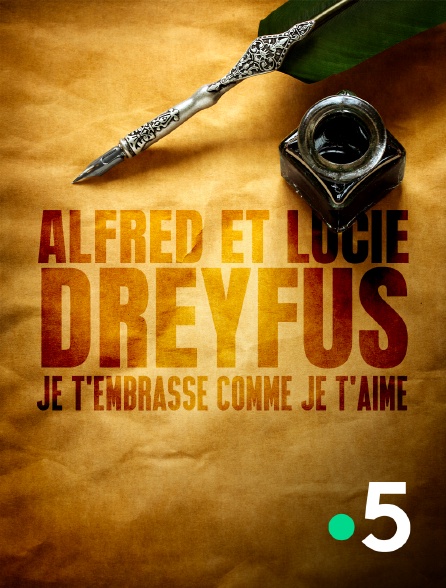 France 5 - Alfred et Lucie Dreyfus, je t'embrasse comme je t'aime