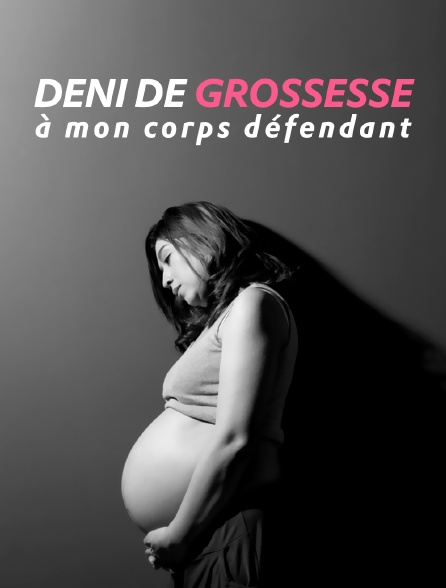 Déni de grossesse, à mon corps défendant