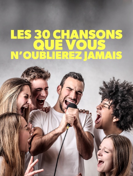 Les 30 chansons que vous n'oublierez jamais