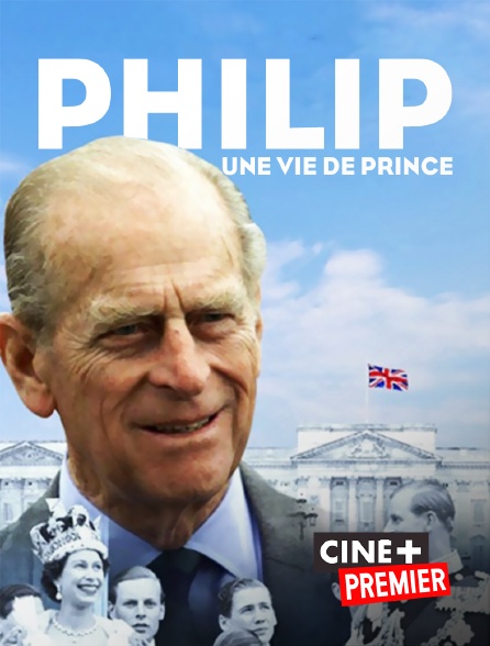 Ciné+ Premier - Philip, une vie de prince