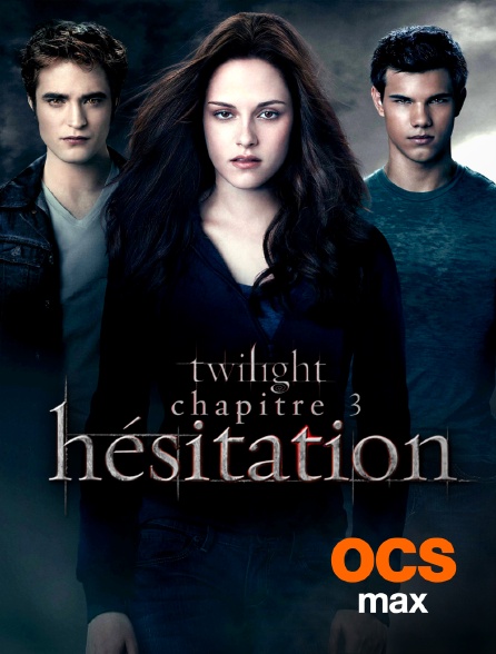 OCS Max - Twilight, chapitre 3 : hésitation