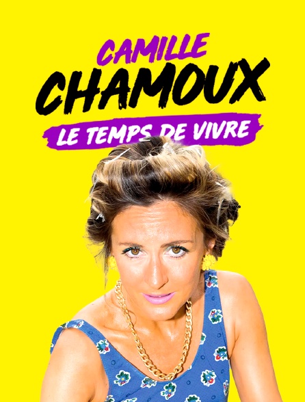 Camille Chamoux : Le temps de vivre