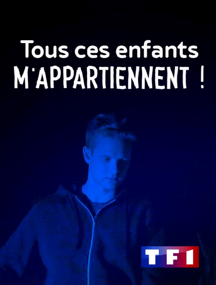 TF1 - Tous ces enfants m'appartiennent !