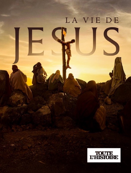 Toute l'Histoire - La vie de Jésus