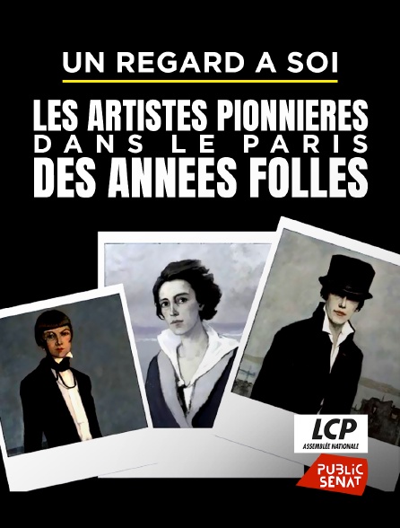 LCP Public Sénat - Un regard à soi, les artistes pionnières dans le Paris des Années folles
