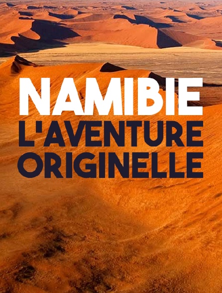 Namibie, l'aventure originelle
