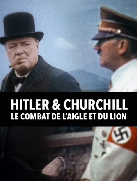 Hitler et Churchill : le combat de l'aigle et du lion