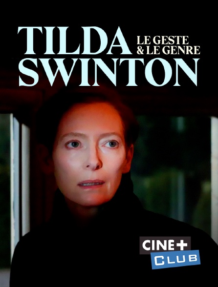 Ciné+ Club - Tilda Swinton, le geste et le genre