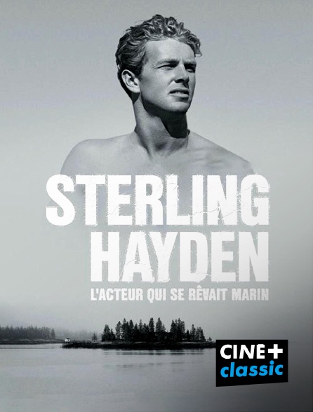 CINE+ Classic - Sterling Hayden, l'acteur qui se rêvait marin