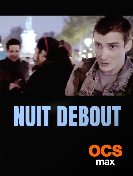 OCS Max - Nuit debout