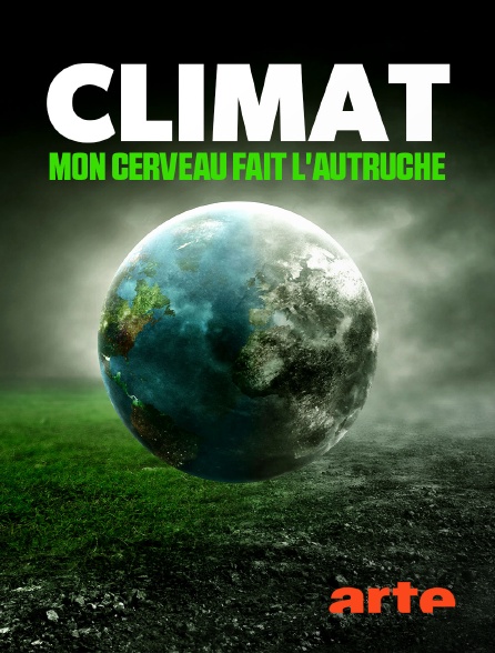 Arte - Climat : mon cerveau fait l'autruche