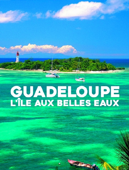 Guadeloupe, l'île aux belles eaux