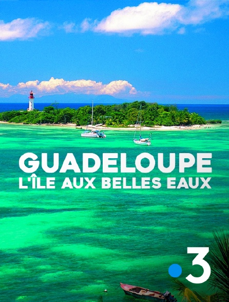 France 3 - Guadeloupe, l'île aux belles eaux