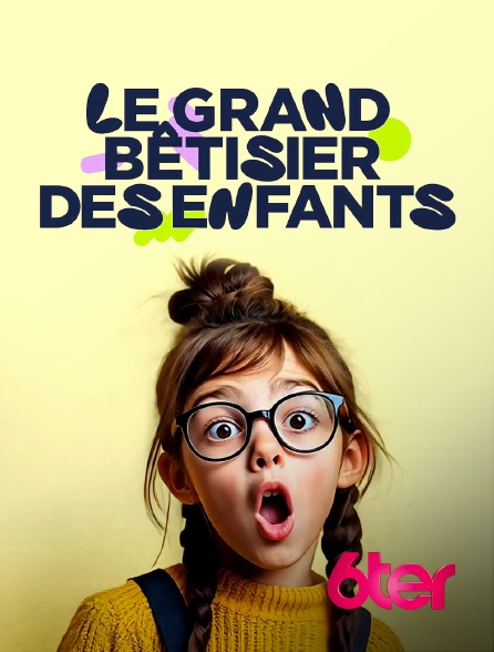 6ter - Le grand bêtisier des enfants