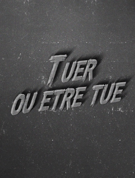 Tuer ou être tué