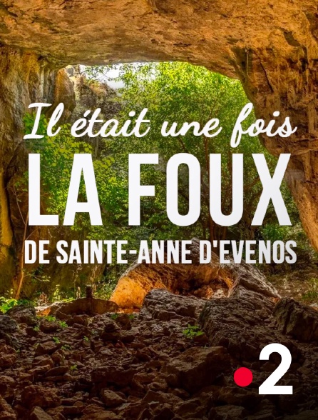 France 2 - Il était une fois la Foux de Sainte-Anne d'Evenos